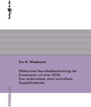 Buchcover Effekte eines Neurofeedbacktrainings bei Erwachsenen mit einer ADHS: Eine randomisierte, sham-kontrollierte Doppelblindstudie | Eva M. Wiedemann | EAN 9783843929806 | ISBN 3-8439-2980-7 | ISBN 978-3-8439-2980-6