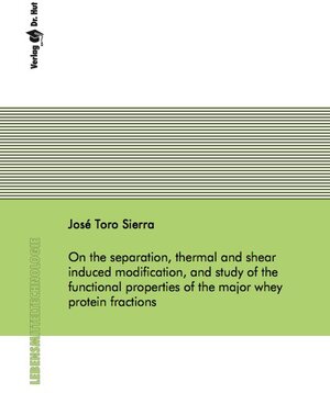 Buchcover On the separation, thermal and shear induced modification, and study of the functional properties of the major whey protein fractions | José Toro Sierra | EAN 9783843930789 | ISBN 3-8439-3078-3 | ISBN 978-3-8439-3078-9