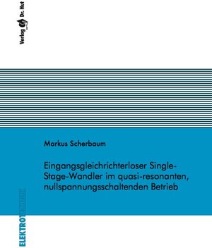 Buchcover Eingangsgleichrichterloser Single-Stage-Wandler im quasi-resonanten, nullspannungsschaltenden Betrieb | Markus Scherbaum | EAN 9783843934107 | ISBN 3-8439-3410-X | ISBN 978-3-8439-3410-7