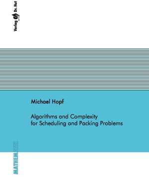 Buchcover Algorithms and Complexity for Scheduling and Packing Problems | Michael Hopf | EAN 9783843934343 | ISBN 3-8439-3434-7 | ISBN 978-3-8439-3434-3