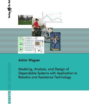 Buchcover Modeling, Analysis, and Design of Dependable Systems with Application to Robotics and Assistance Technology | Achim Wagner | EAN 9783843935593 | ISBN 3-8439-3559-9 | ISBN 978-3-8439-3559-3