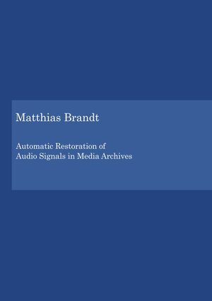 Buchcover Automatic Restoration of Audio Signals in Media Archives | Matthias Brandt | EAN 9783843938587 | ISBN 3-8439-3858-X | ISBN 978-3-8439-3858-7
