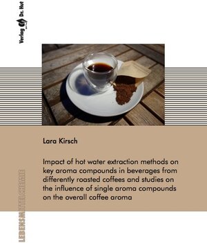 Buchcover Impact of hot water extraction methods on key aroma compounds in beverages from differently roasted coffees and studies on the influence of single aroma compounds on the overall coffee aroma | Lara Kirsch | EAN 9783843940856 | ISBN 3-8439-4085-1 | ISBN 978-3-8439-4085-6