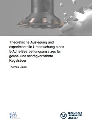 Buchcover Theoretische Auslegung und experimentelle Untersuchung eines 5-Achs-Bearbeitungsansatzes für gerad- und schrägverzahnte Kegelräder | Thomas Glaser | EAN 9783843940887 | ISBN 3-8439-4088-6 | ISBN 978-3-8439-4088-7