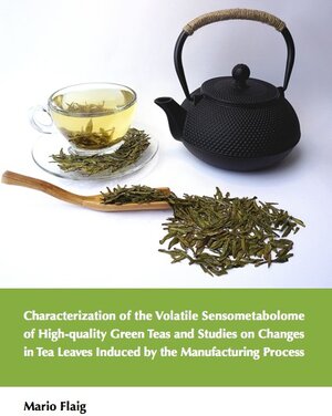 Buchcover Characterization of the Volatile Sensometabolome of High-quality Green Teas and Studies on Changes in Tea Leaves Induced by the Manufacturing Process | Mario Flaig | EAN 9783843941358 | ISBN 3-8439-4135-1 | ISBN 978-3-8439-4135-8