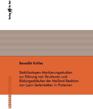 Buchcover Stabilisotopen-Markierungsstudien zur Klärung von Strukturen und Bildungsabläufen der Maillard-Reaktion von Lysin-Seitenketten in Proteinen | Benedikt Kohles | EAN 9783843941372 | ISBN 3-8439-4137-8 | ISBN 978-3-8439-4137-2