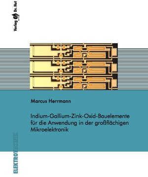 Buchcover Indium-Gallium-Zink-Oxid-Bauelemente für die Anwendung in der großflächigen Mikroelektronik | Marcus Herrmann | EAN 9783843941471 | ISBN 3-8439-4147-5 | ISBN 978-3-8439-4147-1