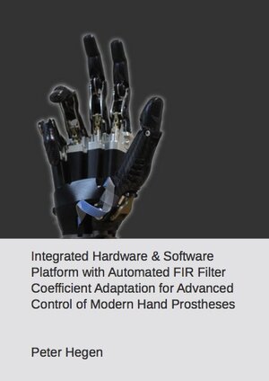Buchcover Integrated Hardware & Software Platform with Automated FIR Filter Coefficient Adaptation for Advanced Control of Modern Hand Prostheses | Peter Hegen | EAN 9783843941495 | ISBN 3-8439-4149-1 | ISBN 978-3-8439-4149-5