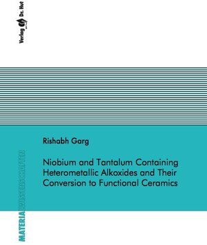 Buchcover Niobium and Tantalum Containing Heterometallic Alkoxides and Their Conversion to Functional Ceramics | Rishabh Garg | EAN 9783843941617 | ISBN 3-8439-4161-0 | ISBN 978-3-8439-4161-7