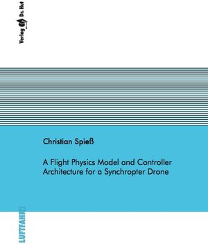 Buchcover A Flight Physics Model and Controller Architecture for a Synchropter Drone | Christian Spieß | EAN 9783843943017 | ISBN 3-8439-4301-X | ISBN 978-3-8439-4301-7