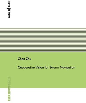 Buchcover Cooperative Vision for Swarm Navigation | Chen Zhu | EAN 9783843943208 | ISBN 3-8439-4320-6 | ISBN 978-3-8439-4320-8