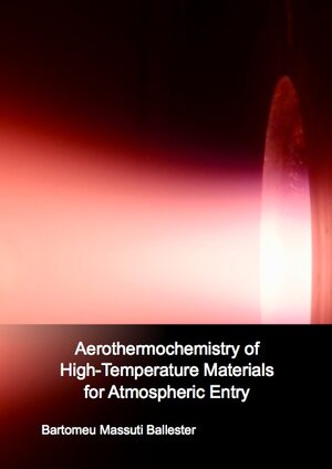 Buchcover Aerothermochemistry of High-Temperature Materials for Atmospheric Entry | Bartomeu Massuti Ballester | EAN 9783843943291 | ISBN 3-8439-4329-X | ISBN 978-3-8439-4329-1