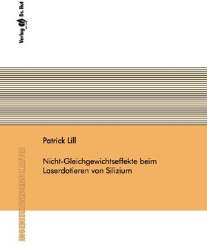 Buchcover Nicht-Gleichgewichtseffekte beim Laserdotieren von Silizium | Patrick Lill | EAN 9783843943475 | ISBN 3-8439-4347-8 | ISBN 978-3-8439-4347-5