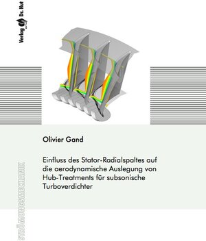 Buchcover Einfluss des Stator-Radialspaltes auf die aerodynamische Auslegung von Hub-Treatments für subsonische Turboverdichter | Olivier Gand | EAN 9783843943734 | ISBN 3-8439-4373-7 | ISBN 978-3-8439-4373-4