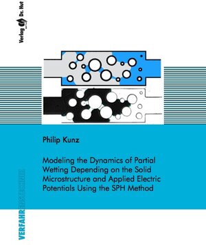 Buchcover Modeling the Dynamics of Partial Wetting Depending on the Solid Microstructure and Applied Electric Potentials Using the SPH Method | Philip Kunz | EAN 9783843943796 | ISBN 3-8439-4379-6 | ISBN 978-3-8439-4379-6