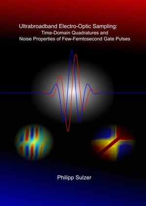 Buchcover Ultrabroadband Electro-Optic Sampling: Time-Domain Quadratures and Noise Properties of Few-Femtosecond Gate Pulses | Philipp Sulzer | EAN 9783843943833 | ISBN 3-8439-4383-4 | ISBN 978-3-8439-4383-3