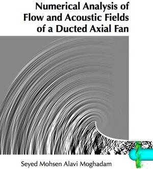 Buchcover Numerical Analysis of Flow and Acoustic Fields of a Ducted Axial Fan | Seyed Mohsen Alavi Moghadam | EAN 9783843944519 | ISBN 3-8439-4451-2 | ISBN 978-3-8439-4451-9