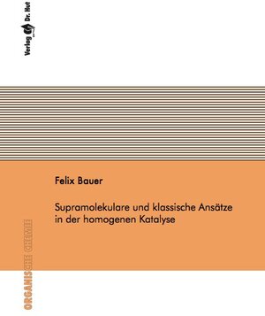 Buchcover Supramolekulare und klassische Ansätze in der homogenen Katalyse | Felix Bauer | EAN 9783843944625 | ISBN 3-8439-4462-8 | ISBN 978-3-8439-4462-5