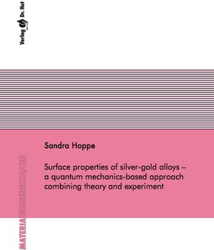 Buchcover Surface properties of silver-gold alloys – a quantum mechanics-based approach combining theory and experiment | Sandra Hoppe | EAN 9783843945202 | ISBN 3-8439-4520-9 | ISBN 978-3-8439-4520-2
