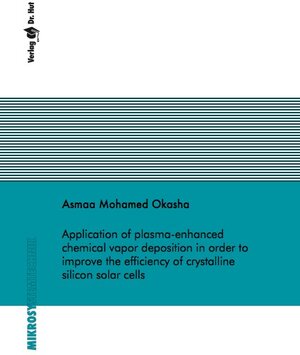 Buchcover Application of plasma-enhanced chemical vapor deposition in order to improve the efficiency of crystalline silicon solar cells | Asmaa Mohamed Okasha | EAN 9783843945363 | ISBN 3-8439-4536-5 | ISBN 978-3-8439-4536-3