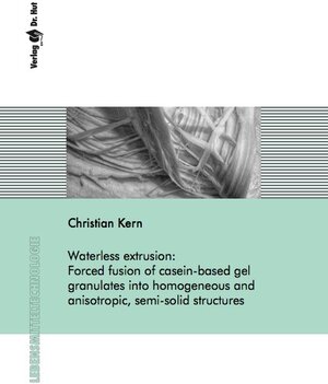 Buchcover Waterless extrusion: Forced fusion of casein-based gel granulates into homogeneous and anisotropic, semi-solid structures | Christian Kern | EAN 9783843945714 | ISBN 3-8439-4571-3 | ISBN 978-3-8439-4571-4