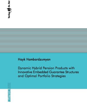 Buchcover Dynamic Hybrid Pension Products with Innovative Embedded Guarantee Structures and Optimal Portfolio Strategies | Hayk Hambardzumyan | EAN 9783843946582 | ISBN 3-8439-4658-2 | ISBN 978-3-8439-4658-2