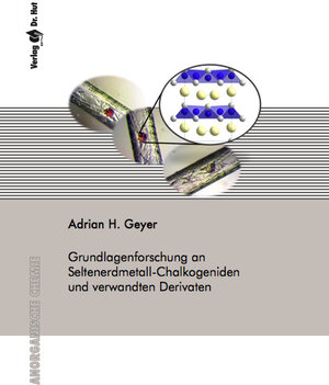 Buchcover Grundlagenforschung an Seltenerdmetall-Chalkogeniden und verwandten Derivaten | Adrian H. Geyer | EAN 9783843946728 | ISBN 3-8439-4672-8 | ISBN 978-3-8439-4672-8
