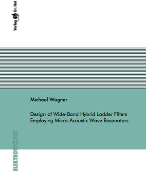 Buchcover Design of Wide-Band Hybrid Ladder Filters Employing Micro-Acoustic Wave Resonators | Michael Wagner | EAN 9783843946896 | ISBN 3-8439-4689-2 | ISBN 978-3-8439-4689-6