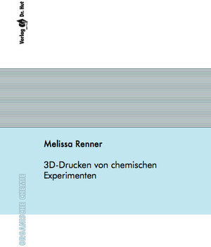 Buchcover 3D-Drucken von chemischen Experimenten | Melissa Renner | EAN 9783843946995 | ISBN 3-8439-4699-X | ISBN 978-3-8439-4699-5