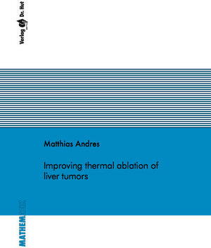 Buchcover Improving thermal ablation of liver tumors | Matthias Andres | EAN 9783843947749 | ISBN 3-8439-4774-0 | ISBN 978-3-8439-4774-9