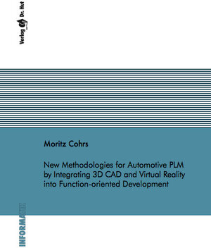 Buchcover New Methodologies for Automotive PLM by Integrating 3D CAD and Virtual Reality into Function-oriented Development | Moritz Cohrs | EAN 9783843947787 | ISBN 3-8439-4778-3 | ISBN 978-3-8439-4778-7