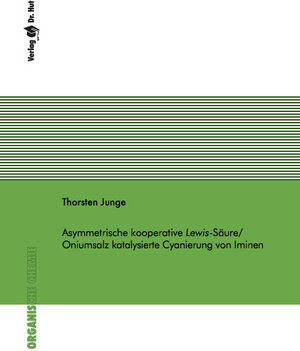 Buchcover Asymmetrische kooperative Lewis-Säure/Oniumsalz katalysierte Cyanierung von Iminen | Thorsten Junge | EAN 9783843947817 | ISBN 3-8439-4781-3 | ISBN 978-3-8439-4781-7