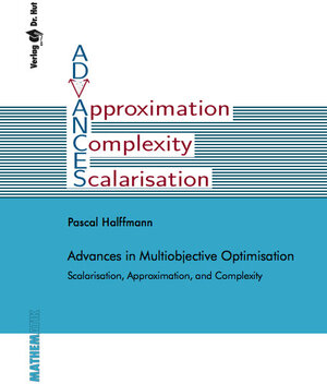 Buchcover Advances in Multiobjective Optimisation: Scalarisation, Approximation, and Complexity | Pascal Halffmann | EAN 9783843947985 | ISBN 3-8439-4798-8 | ISBN 978-3-8439-4798-5