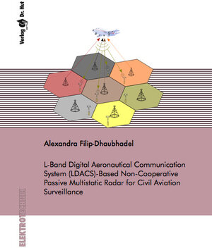 Buchcover L-Band Digital Aeronautical Communication System (LDACS)-Based Non-Cooperative Passive Multistatic Radar for Civil Aviation Surveillance | Alexandra Filip-Dhaubhadel | EAN 9783843948135 | ISBN 3-8439-4813-5 | ISBN 978-3-8439-4813-5