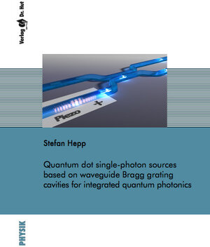 Buchcover Quantum dot single-photon sources based on waveguide Bragg grating cavities for integrated quantum photonics | Stefan Hepp | EAN 9783843948333 | ISBN 3-8439-4833-X | ISBN 978-3-8439-4833-3