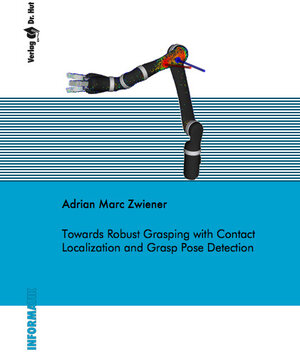 Buchcover Towards Robust Grasping with Contact Localization and Grasp Pose Detection | Adrian Marc Zwiener | EAN 9783843948371 | ISBN 3-8439-4837-2 | ISBN 978-3-8439-4837-1