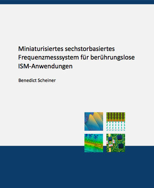 Buchcover Miniaturisiertes sechstorbasiertes Frequenzmesssystem für berührungslose ISM-Anwendungen | Benedict Scheiner | EAN 9783843948456 | ISBN 3-8439-4845-3 | ISBN 978-3-8439-4845-6
