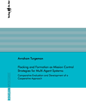 Buchcover Flocking and Formation as Mission Control Strategies for Multi-Agent Systems: Comparative Evaluation and Development of a Cooperative Approach | Avraham Turgeman | EAN 9783843948531 | ISBN 3-8439-4853-4 | ISBN 978-3-8439-4853-1