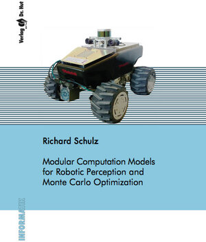 Buchcover Modular Computation Models for Robotic Perception and Monte Carlo Optimization | Richard Schulz | EAN 9783843948654 | ISBN 3-8439-4865-8 | ISBN 978-3-8439-4865-4