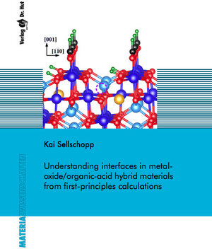 Buchcover Understanding interfaces in metal-oxide/organic-acid hybrid materials from first-principles calculations | Kai Sellschopp | EAN 9783843948852 | ISBN 3-8439-4885-2 | ISBN 978-3-8439-4885-2