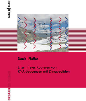 Buchcover Enzymfreies Kopieren von RNA-Sequenzen mit Dinucleotiden | Daniel Pfeffer | EAN 9783843949064 | ISBN 3-8439-4906-9 | ISBN 978-3-8439-4906-4