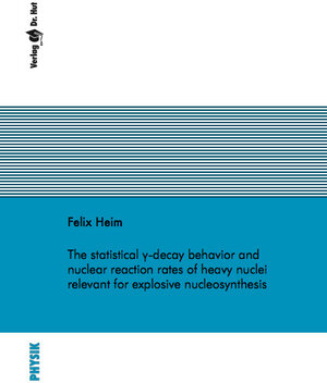 Buchcover The statistical γ-decay behavior and nuclear reaction rates of heavy nuclei relevant for explosive nucleosynthesis | Felix Heim | EAN 9783843949088 | ISBN 3-8439-4908-5 | ISBN 978-3-8439-4908-8