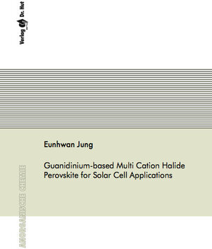 Buchcover Guanidinium-based Multi Cation Halide Perovskite for Solar Cell Applications | Eunhwan Jung | EAN 9783843950428 | ISBN 3-8439-5042-3 | ISBN 978-3-8439-5042-8