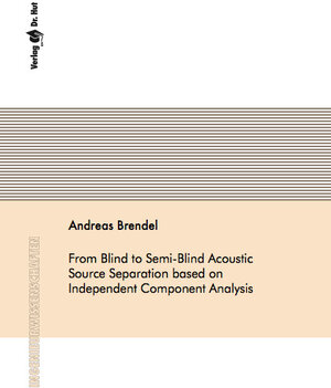 Buchcover From Blind to Semi-Blind Acoustic Source Separation based on Independent Component Analysis | Andreas Brendel | EAN 9783843950930 | ISBN 3-8439-5093-8 | ISBN 978-3-8439-5093-0