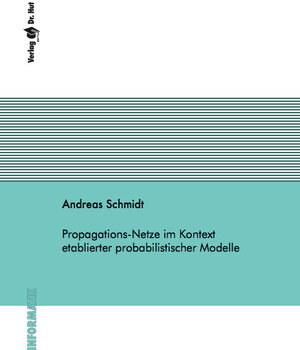 Buchcover Propagations-Netze im Kontext etablierter probabilistischer Modelle | Andreas Schmidt | EAN 9783843951364 | ISBN 3-8439-5136-5 | ISBN 978-3-8439-5136-4
