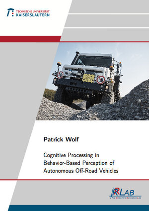 Buchcover Cognitive Processing in Behavior-Based Perception of Autonomous Off-Road Vehicles | Patrick Wolf | EAN 9783843951654 | ISBN 3-8439-5165-9 | ISBN 978-3-8439-5165-4
