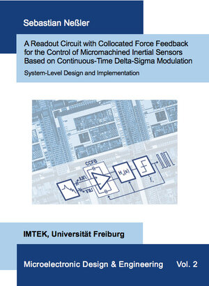 Buchcover A Readout Circuit with Collocated Force Feedback for the Control of Micromachined Inertial Sensors Based on Continuous-Time Delta-Sigma Modulation - System-Level Design and Implementation | Sebastian Neßler | EAN 9783843951791 | ISBN 3-8439-5179-9 | ISBN 978-3-8439-5179-1