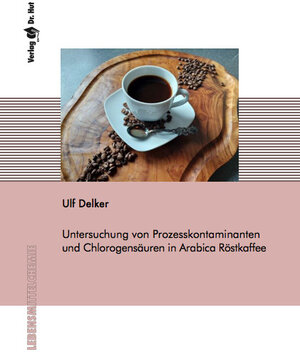 Buchcover Untersuchung von Prozesskontaminanten und Chlorogensäuren in Arabica Röstkaffee | Ulf Delker | EAN 9783843951982 | ISBN 3-8439-5198-5 | ISBN 978-3-8439-5198-2