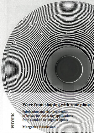 Buchcover Wave front shaping with zone plates: Fabrication and characterization of lenses for soft x-ray applications from standard to singular optics | Margarita Baluktsian | EAN 9783843953078 | ISBN 3-8439-5307-4 | ISBN 978-3-8439-5307-8