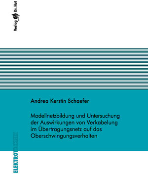 Buchcover Modellnetzbildung und Untersuchung der Auswirkungen von Verkabelung im Übertragungsnetz auf das Oberschwingungsverhalten | Andrea Kerstin Schaefer | EAN 9783843953207 | ISBN 3-8439-5320-1 | ISBN 978-3-8439-5320-7